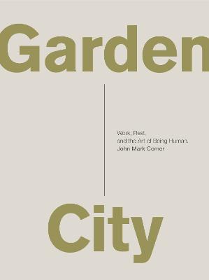 Garden City: Work, Rest, and the Art of Being Human. - John Mark Comer - cover