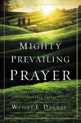 Mighty Prevailing Prayer: Experiencing the Power of Answered Prayer - Wesley L. Duewel - cover