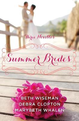 Summer Brides: A Year of Weddings Novella Collection - Beth Wiseman,Marybeth Whalen,Debra Clopton - cover
