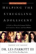 Helping the Struggling Adolescent: A Guide to Thirty-Six Common Problems for Counselors, Pastors, and Youth Workers