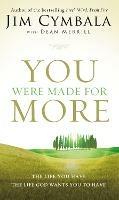 You Were Made for More: The Life You Have, the Life God Wants You to Have - Jim Cymbala - cover
