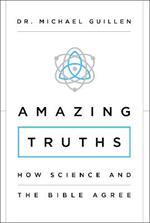 Amazing Truths: How Science and the Bible Agree