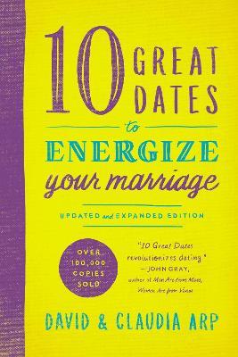 10 Great Dates to Energize Your Marriage: Updated and Expanded Edition - David and Claudia Arp - cover