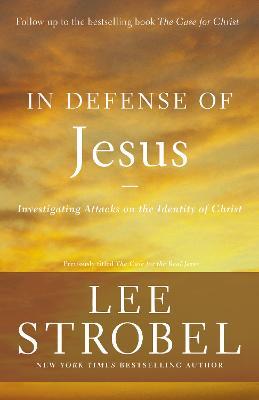 In Defense of Jesus: Investigating Attacks on the Identity of Christ - Lee Strobel - cover