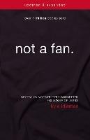Not a Fan Updated and   Expanded: Becoming a Completely Committed Follower of Jesus - Kyle Idleman - cover
