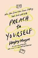 Preach to Yourself: When Your Inner Critic Comes Calling, Talk Back with Truth - Hayley Morgan - cover