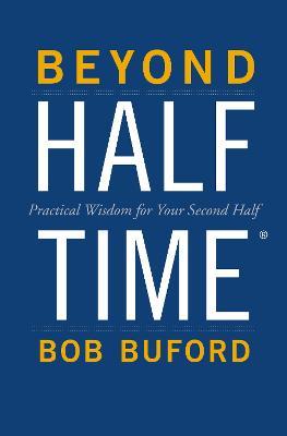 Beyond Halftime: Practical Wisdom for Your Second Half - Bob P. Buford - cover