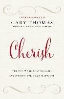 Cherish: The One Word That Changes Everything for Your Marriage - Gary L. Thomas - cover