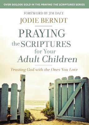 Praying the Scriptures for Your Adult Children: Trusting God with the Ones You Love - Jodie Berndt - cover