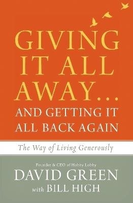 Giving It All Away…and Getting It All Back Again: The Way of Living Generously - David Green - cover