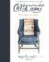 Cozy Minimalist Home: More Style, Less Stuff - Myquillyn Smith - cover