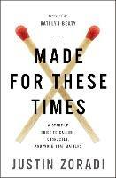 Made for These Times: A Start-Up Guide to Calling, Character, and Work That Matters - Justin Zoradi - cover