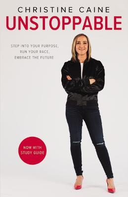 Unstoppable: Step into Your Purpose, Run Your Race, Embrace the Future - Christine Caine - cover