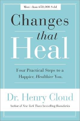 Changes That Heal: Four Practical Steps to a Happier, Healthier You - Henry Cloud - cover