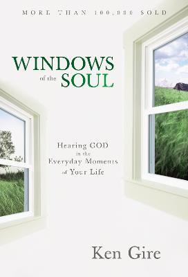 Windows of the Soul: Hearing God in the Everyday Moments of Your Life - Ken Gire - cover