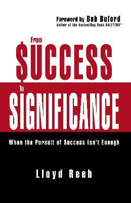 From Success to Significance: When the Pursuit of Success Isn't Enough - Lloyd Reeb - cover