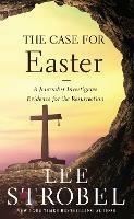 The Case for Easter: A Journalist Investigates Evidence for the Resurrection - Lee Strobel - cover