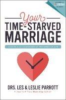 Your Time-Starved Marriage: How to Stay Connected at the Speed of Life - Les and Leslie Parrott - cover
