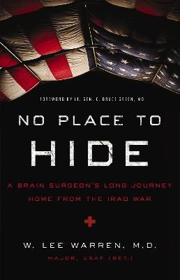 No Place to Hide: A Brain Surgeon’s Long Journey Home from the Iraq War - W. Lee Warren - cover