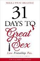 31 Days to Great Sex: Love. Friendship. Fun. - Sheila Wray Gregoire - cover