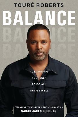 Balance: Positioning Yourself to Do All Things Well - Touré Roberts - cover