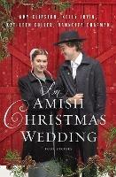 An Amish Christmas Wedding: Four Stories - Amy Clipston,Kelly Irvin,Kathleen Fuller - cover