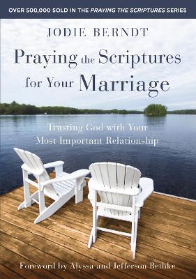 Praying the Scriptures for Your Marriage: Trusting God with Your Most Important Relationship - Jodie Berndt - cover
