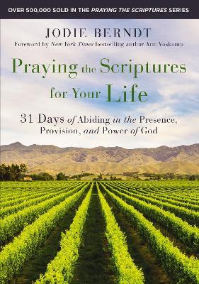 Praying the Scriptures for Your Life: 31 Days of Abiding in the Presence, Provision, and Power of God - Jodie Berndt - cover