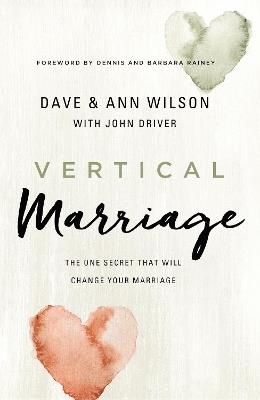 Vertical Marriage: The One Secret That Will Change Your Marriage - Dave Wilson,Ann Wilson - cover