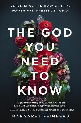 The God You Need to Know: Experience the Holy Spirit's Power and Presence Today - Margaret Feinberg - cover