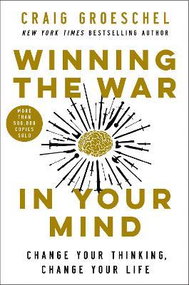 Winning the War in Your Mind: Change Your Thinking, Change Your Life - Craig Groeschel - cover