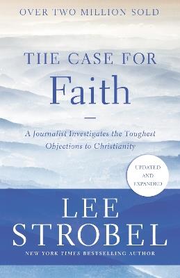 The Case for Faith: A Journalist Investigates the Toughest Objections to Christianity - Lee Strobel - cover