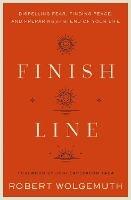 Finish Line: Dispelling Fear, Finding Peace, and Preparing for the End of Your Life - Robert Wolgemuth - cover