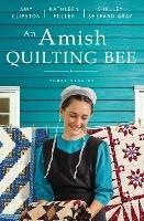 An Amish Quilting Bee: Three Stories - Amy Clipston,Kathleen Fuller,Shelley Shepard Gray - cover