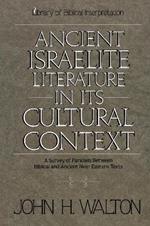 Ancient Israelite Literature in Its Cultural Context: A Survey of Parallels Between Biblical and Ancient Near Eastern Texts