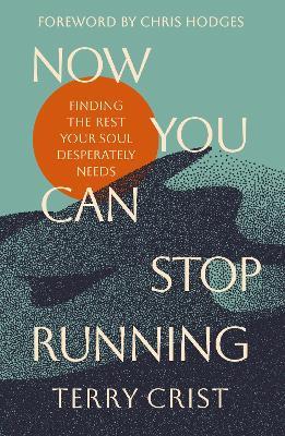 Now You Can Stop Running: Finding the Rest Your Soul Desperately Needs - Terry Crist - cover