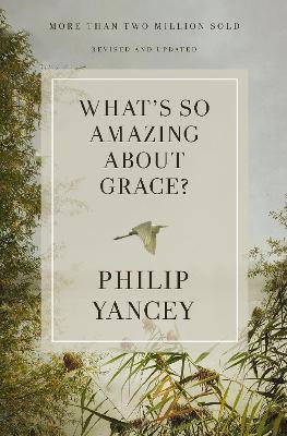 What's So Amazing About Grace? Revised and Updated - Philip Yancey - cover
