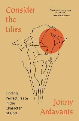 Consider the Lilies: Finding Perfect Peace in the Character of God - Jonny Ardavanis - cover