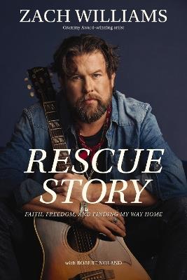 Rescue Story: Faith, Freedom, and Finding My Way Home - Zach Williams - cover