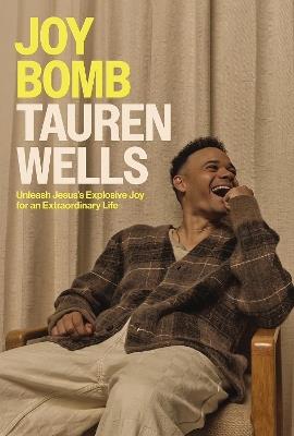Joy Bomb: Unleash Jesus's Explosive Joy for an Extraordinary Life - Tauren Wells - cover