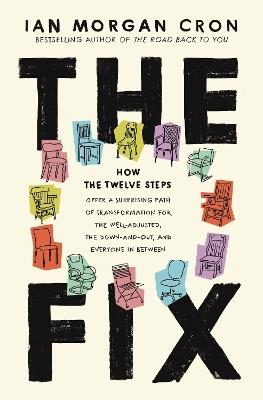 The Fix: How the Twelve Steps Offer a Surprising Path of Transformation for the Well-Adjusted, the Down-and-Out, and Everyone In Between - Ian Morgan Cron - cover