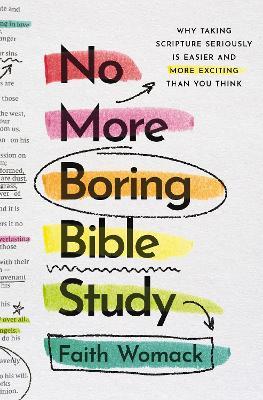 No More Boring Bible Study: Why Taking Scripture Seriously Is Easier and More Exciting Than You Think - Faith Womack - cover