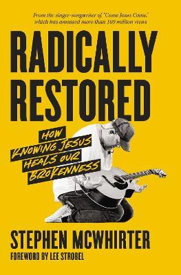 Radically Restored: How Knowing Jesus Heals Our Brokenness - Stephen McWhirter - cover