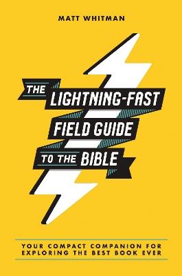 The Lightning-Fast Field Guide to the Bible: Your Compact Companion for Exploring the Best Book Ever - Matt Whitman - cover