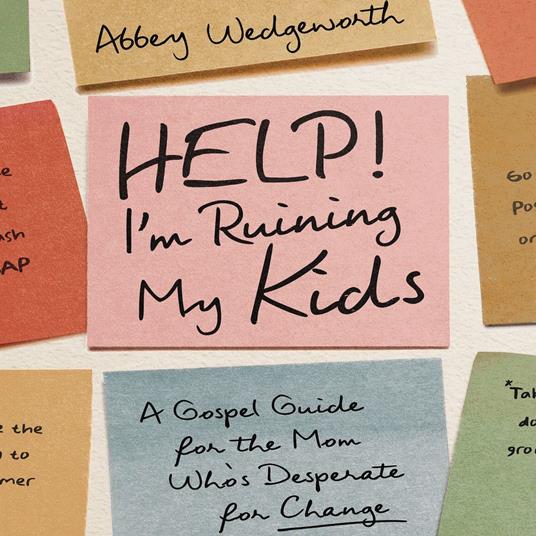 Help! I'm Ruining My Kids