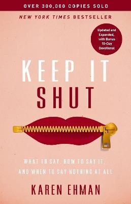 Keep It Shut: What to Say, How to Say It, and When to Say Nothing at All (Updated and   Expanded, Including a Bonus 10-Day Devotional) - Karen Ehman - cover