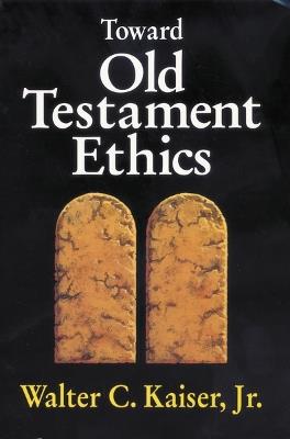 Toward Old Testament Ethics - Walter C. Kaiser, Jr. - cover