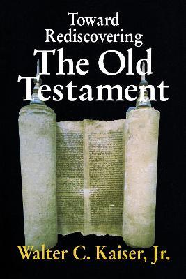 Toward Rediscovering the Old Testament - Walter C. Kaiser, Jr. - cover