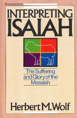 Interpreting Isaiah: The Suffering and Glory of the Messiah - Herbert  M. Wolf - cover