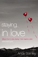 Staying in Love Bible Study Participant's Guide: Falling in Love Is Easy, Staying in Love Requires a Plan